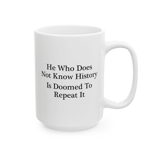 He Who Does Not Know History Coffee Mug - Double Sided White Ceramic 15oz by TheGlassyLass.com