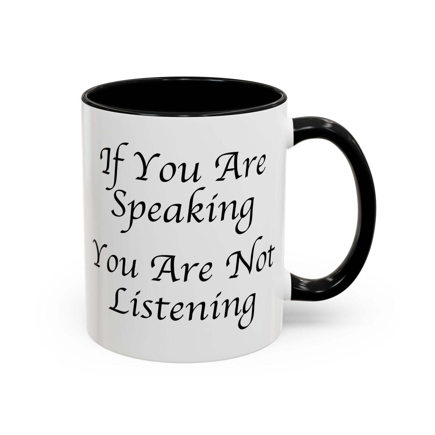 If You Are Speaking You Are Not Listening Coffee Mug - Double Sided Black Accent White Ceramic 11oz by TheGlassyLass.com