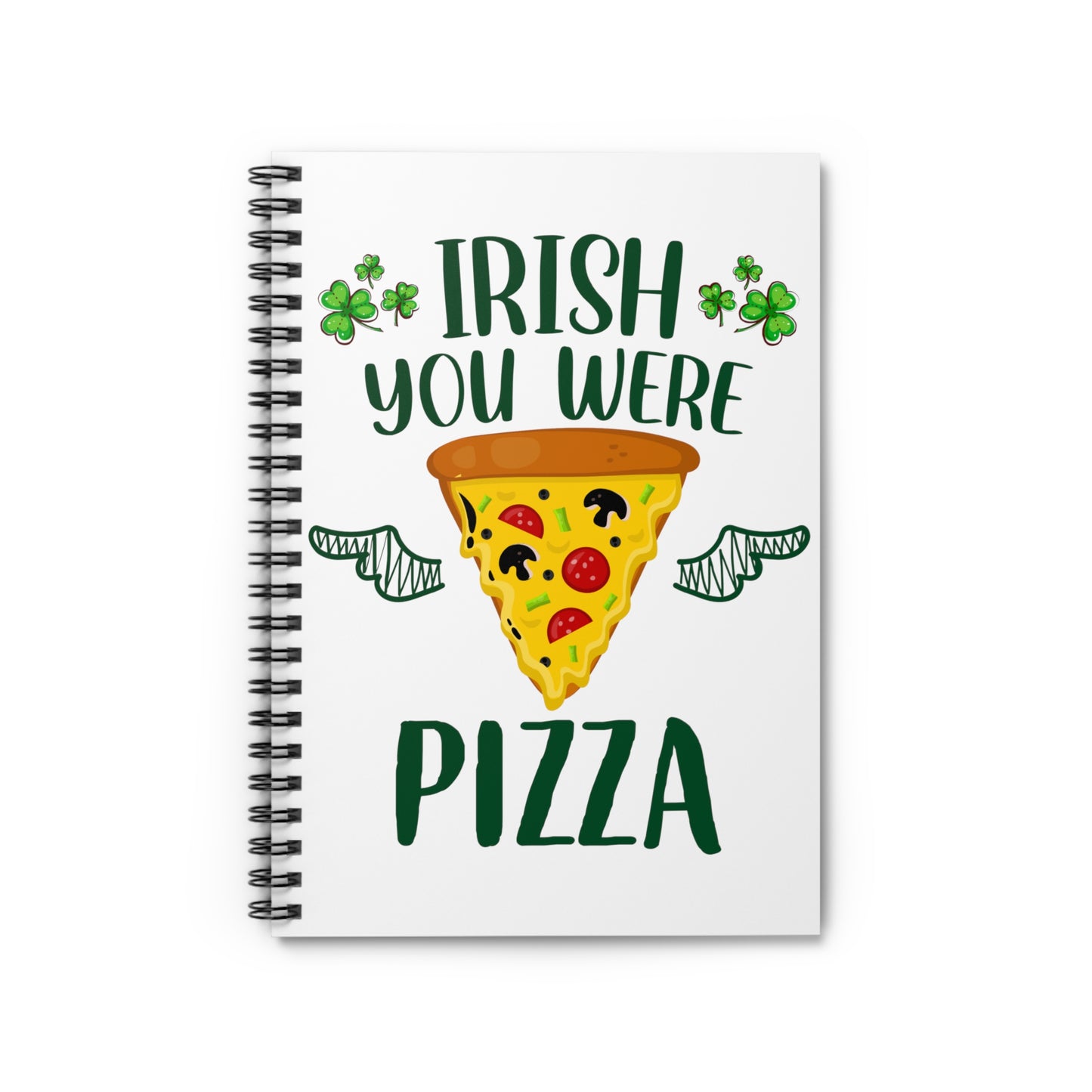 Irish You Were Pizza: Spiral Notebook - Log Books - Journals - Diaries - and More Custom Printed by TheGlassyLass