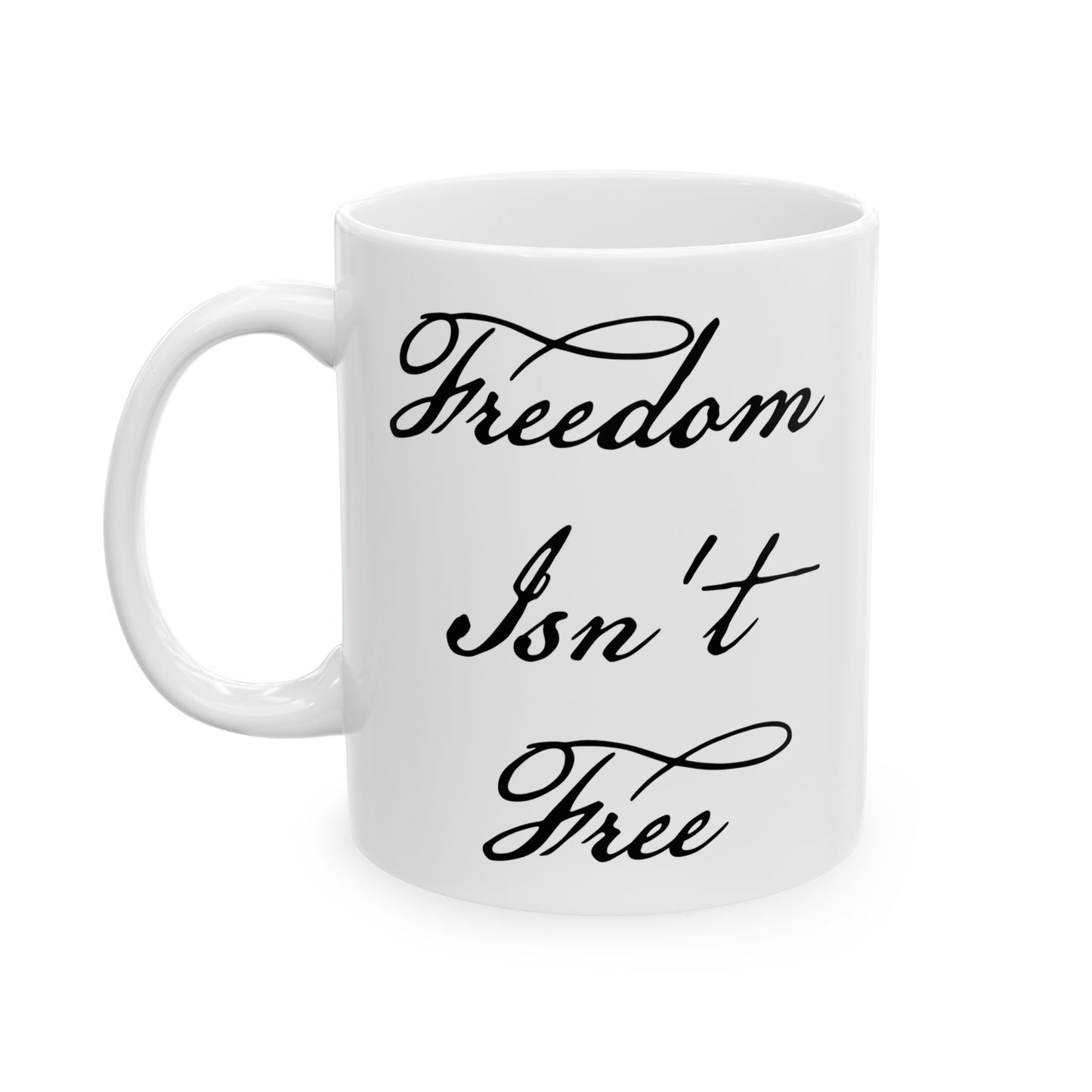 Freedom Isn't Free Coffee Mug - Double Sided White Ceramic 11oz by TheGlassyLass.com