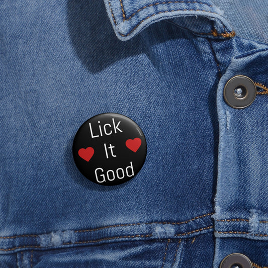 Lick it Good Button | 1.25" Round Lapel Flair Pin by TheGlassyLass.com