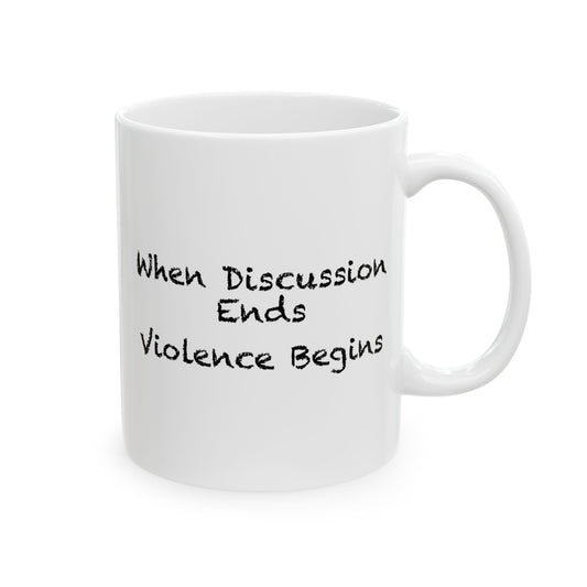 When Discussion Ends Violence Begins Coffee Mug - Double Sided White Ceramic 11oz by TheGlassyLass.com