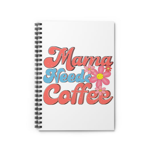 Mama Needs Coffee: Spiral Notebook - Log Books - Journals - Diaries - and More Custom Printed by TheGlassyLass