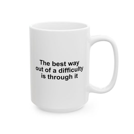 The Best Way Out Of Difficulty Coffee Mug - Double Sided White Ceramic 15oz by TheGlassyLass.com