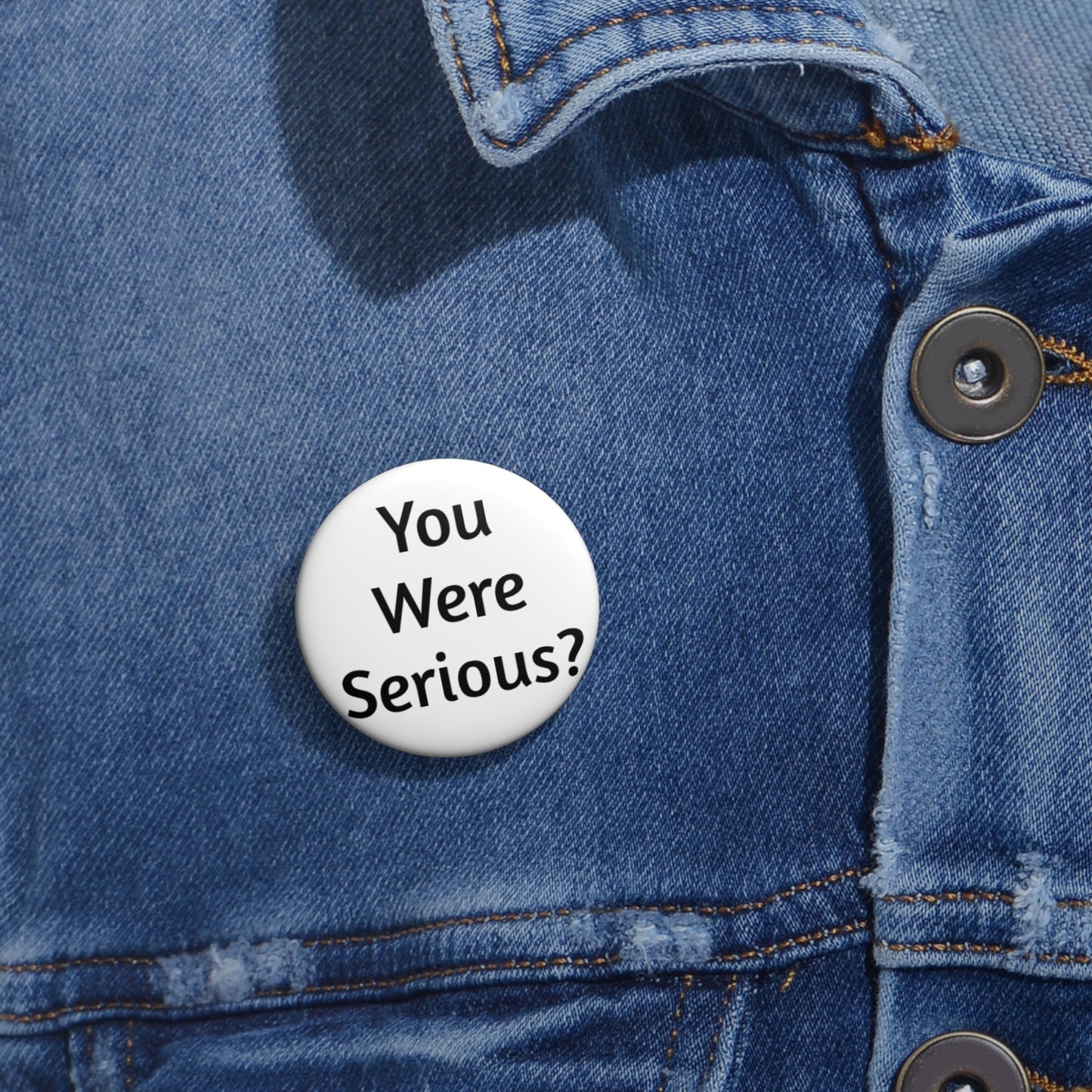 "You Were Serious?" Flair Pin Button | 1.25" Round Funny Lapel Pin by -Jan (aka TheGlassyLass)
