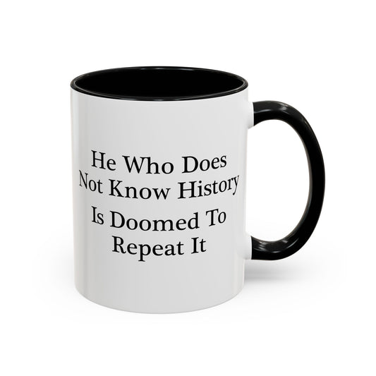 He Who Does Not Know History Coffee Mug - Double Sided Black Accent White Ceramic 11oz by TheGlassyLass.com