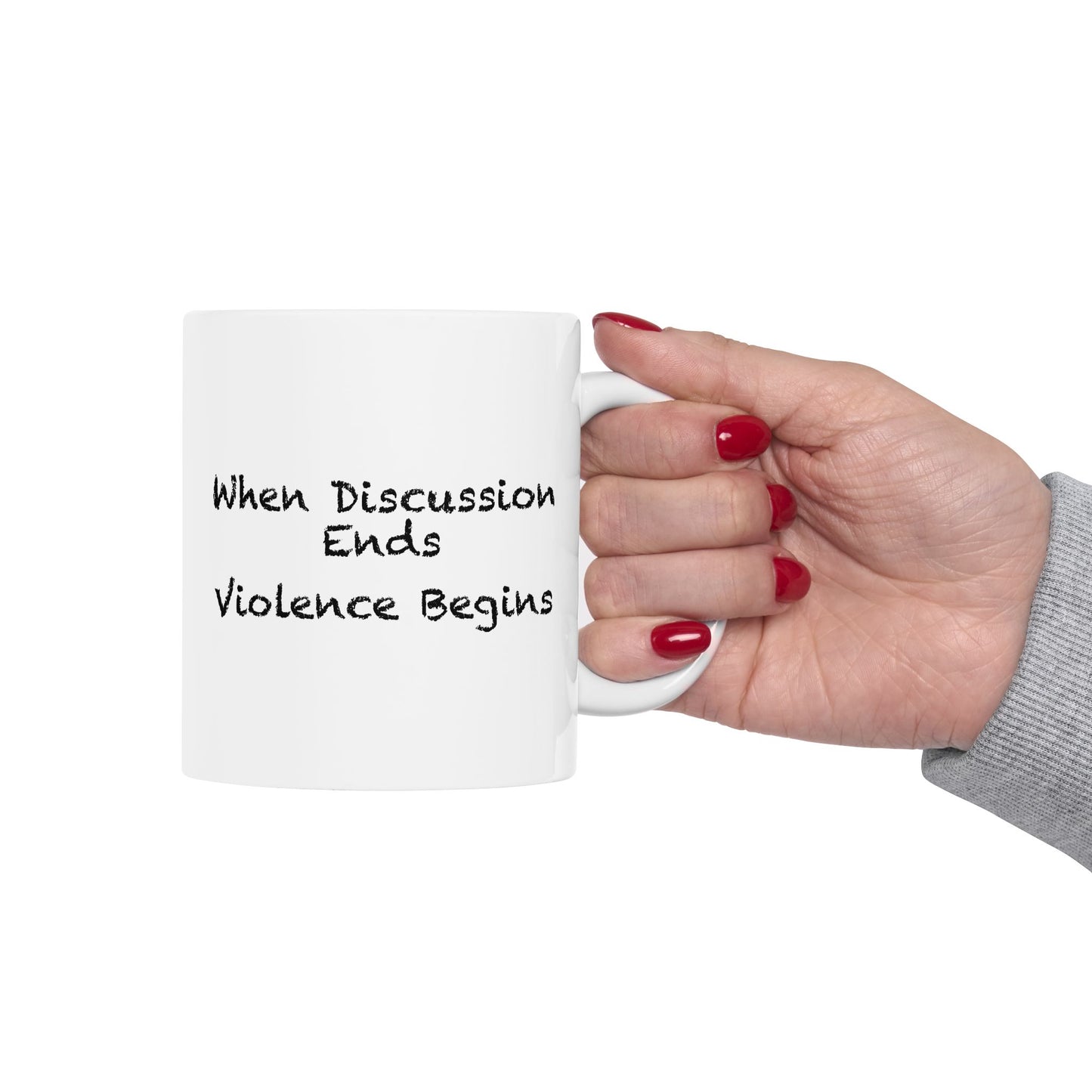 When Discussion Ends Violence Begins Coffee Mug - Double Sided White Ceramic 11oz by TheGlassyLass.com