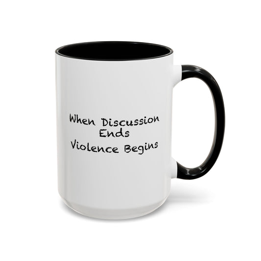 When Discussion Ends Violence Begins Coffee Mug - Double Sided Black Accent White Ceramic 15oz by TheGlassyLass.com