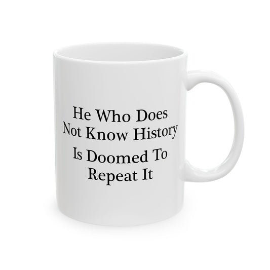 He Who Does Not Know History Coffee Mug - Double Sided White Ceramic 11oz by TheGlassyLass.com