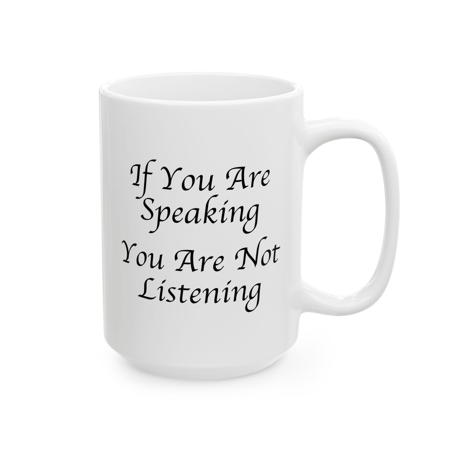 If You Are Speaking You Are Not Listening Coffee Mug - Double Sided White Ceramic 15oz by TheGlassyLass.com