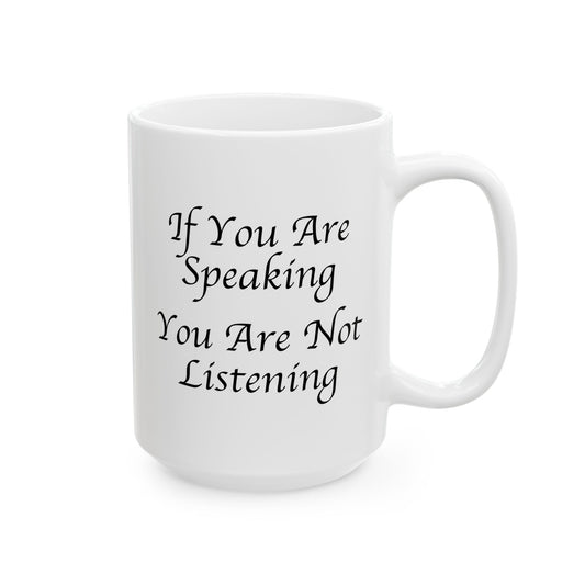 If You Are Speaking You Are Not Listening Coffee Mug - Double Sided White Ceramic 15oz by TheGlassyLass.com