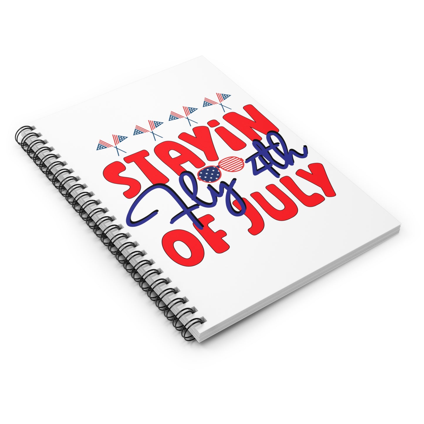 Stayin Fly 4th of July: Spiral Notebook - Log Books - Journals - Diaries - and More Custom Printed by TheGlassyLass.com