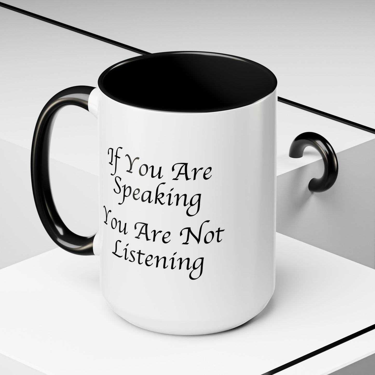 If You Are Speaking You Are Not Listening Coffee Mug - Double Sided Black Accent White Ceramic 15oz by TheGlassyLass.com