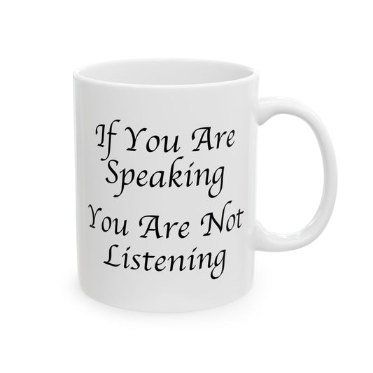 If You Are Speaking You Are Not Listening Coffee Mug - Double Sided White Ceramic 11oz by TheGlassyLass.com
