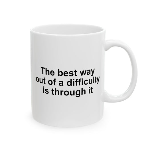 The Best Way Out Of Difficulty Coffee Mug - Double Sided White Ceramic 11oz by TheGlassyLass.com