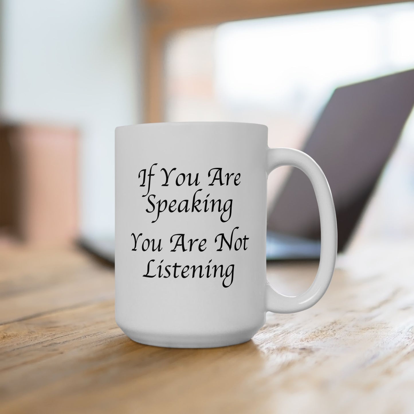 If You Are Speaking You Are Not Listening Coffee Mug - Double Sided White Ceramic 15oz by TheGlassyLass.com