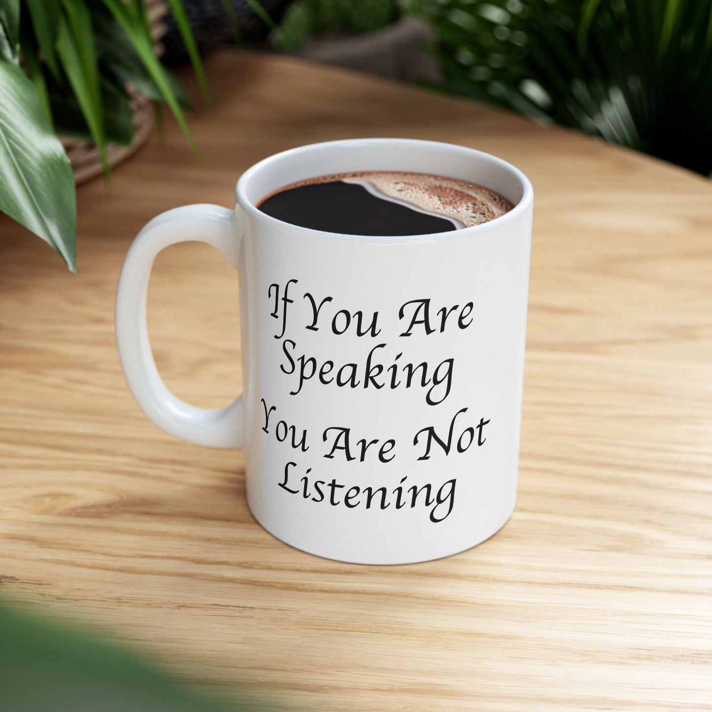 If You Are Speaking You Are Not Listening Coffee Mug - Double Sided White Ceramic 11oz by TheGlassyLass.com