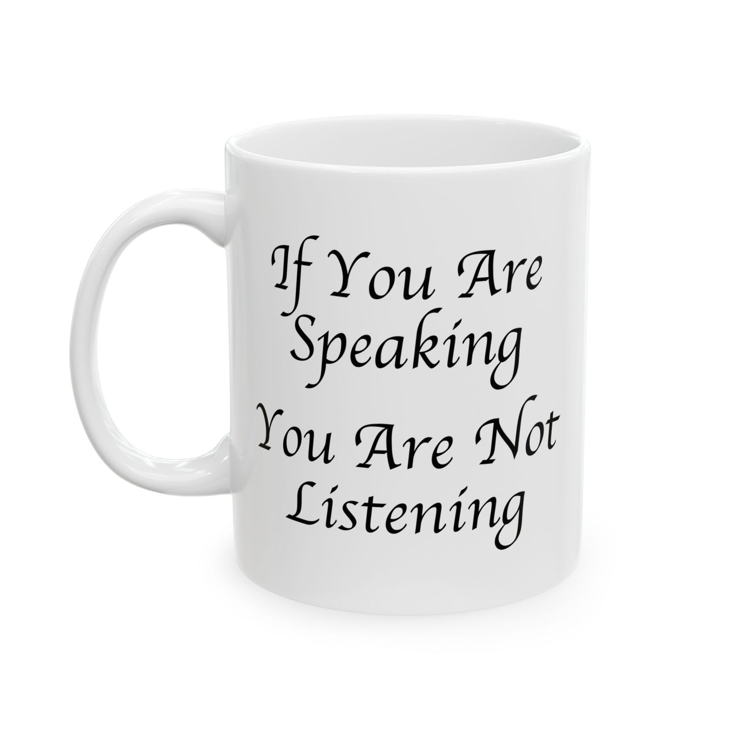 If You Are Speaking You Are Not Listening Coffee Mug - Double Sided White Ceramic 11oz by TheGlassyLass.com