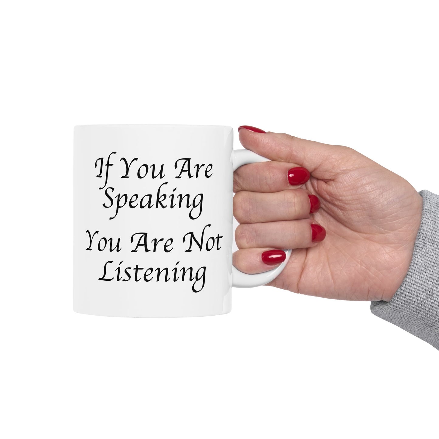 If You Are Speaking You Are Not Listening Coffee Mug - Double Sided White Ceramic 11oz by TheGlassyLass.com