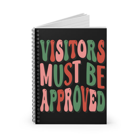 Visitors Must Be Approved: Spiral Notebook - Log Books - Journals - Diaries - and More Custom Printed by TheGlassyLass.com
