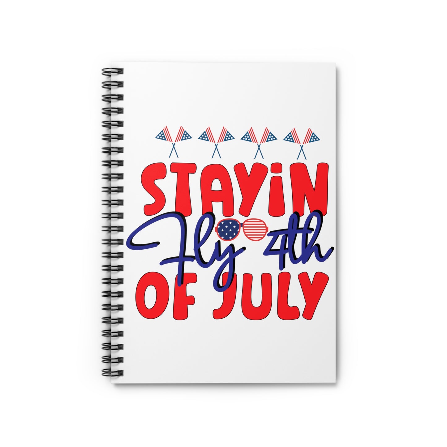 Stayin Fly 4th of July: Spiral Notebook - Log Books - Journals - Diaries - and More Custom Printed by TheGlassyLass.com