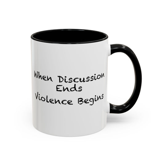 When Discussion Ends Violence Begins Coffee Mug - Double Sided Black Accent White Ceramic 11oz by TheGlassyLass.com