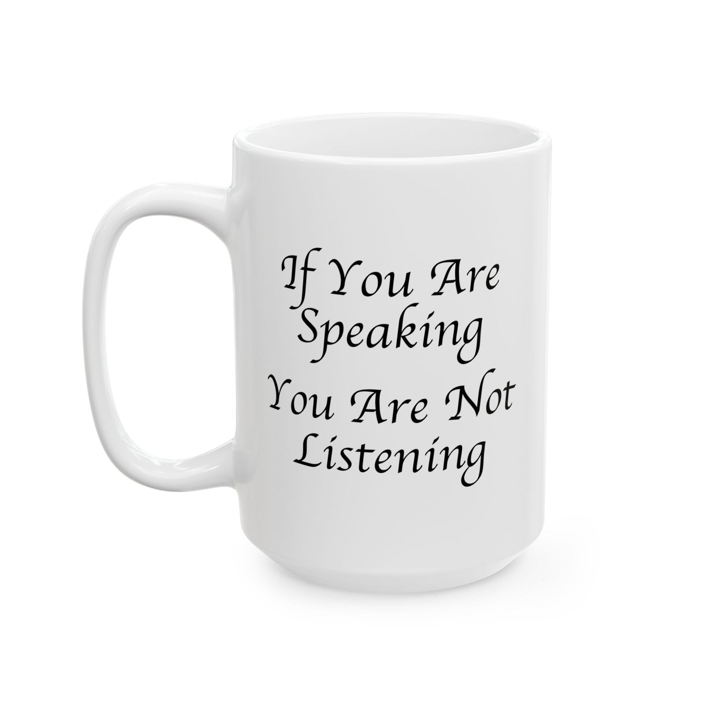 If You Are Speaking You Are Not Listening Coffee Mug - Double Sided White Ceramic 15oz by TheGlassyLass.com