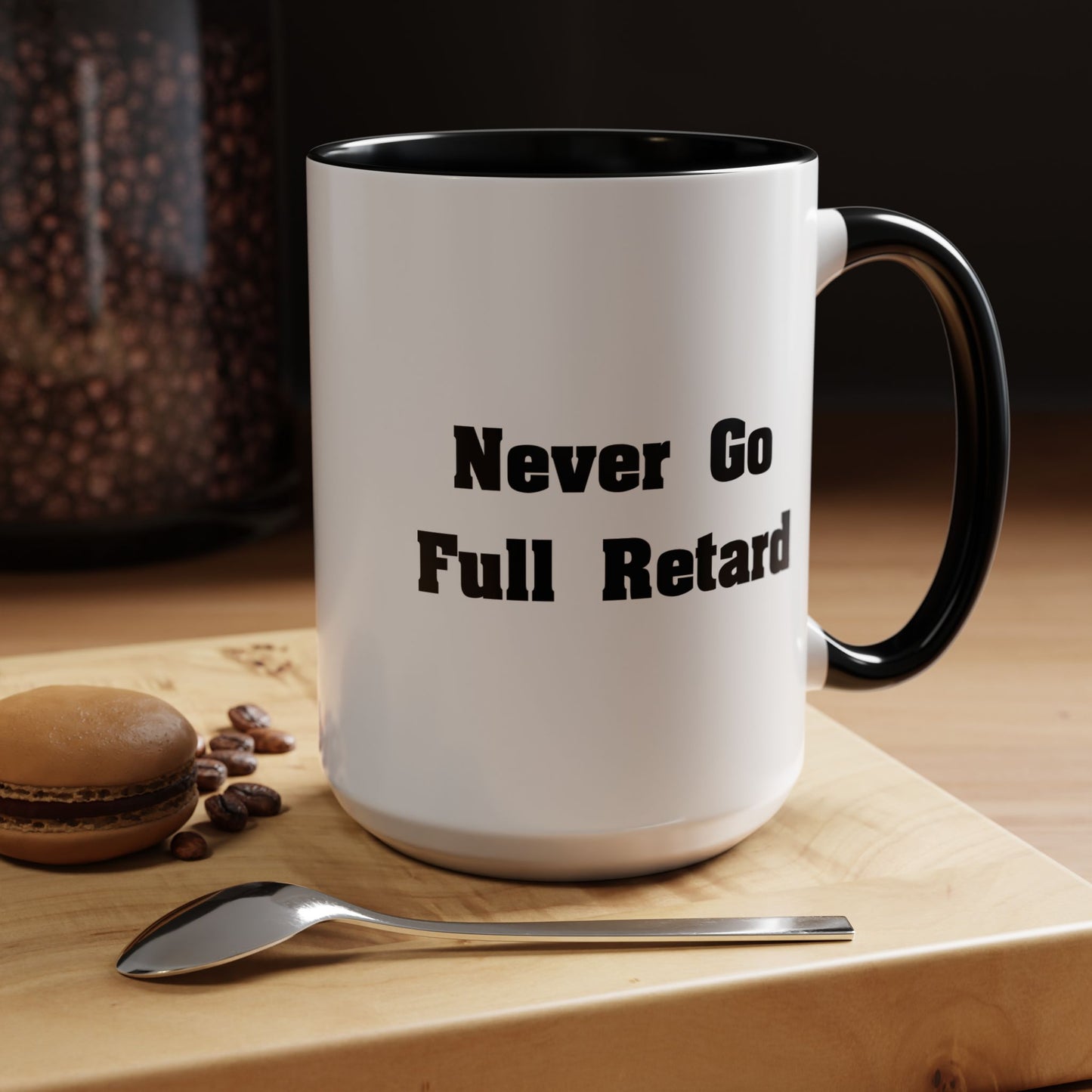 Never Go Full Retard Coffee Mug - Double Sided Black Accent White Ceramic 15oz by TheGlassyLass.com