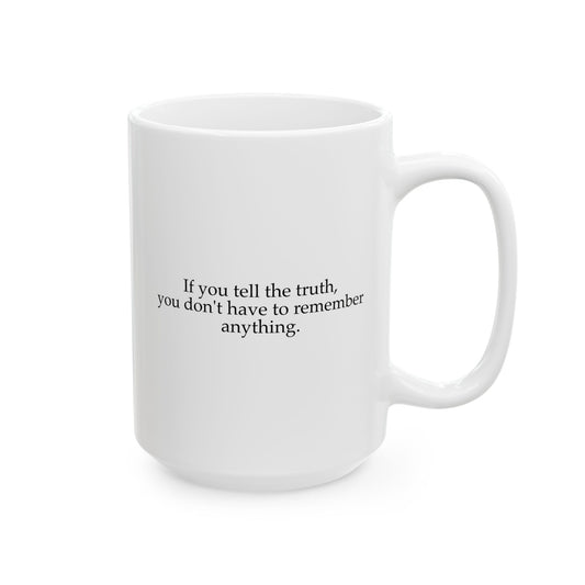 If You Tell The Truth Coffee Mug - Double Sided White Ceramic 15oz by TheGlassyLass.com