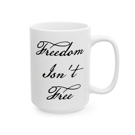 Freedom Isn't Free Coffee Mug - Double Sided White Ceramic 15oz by TheGlassyLass.com