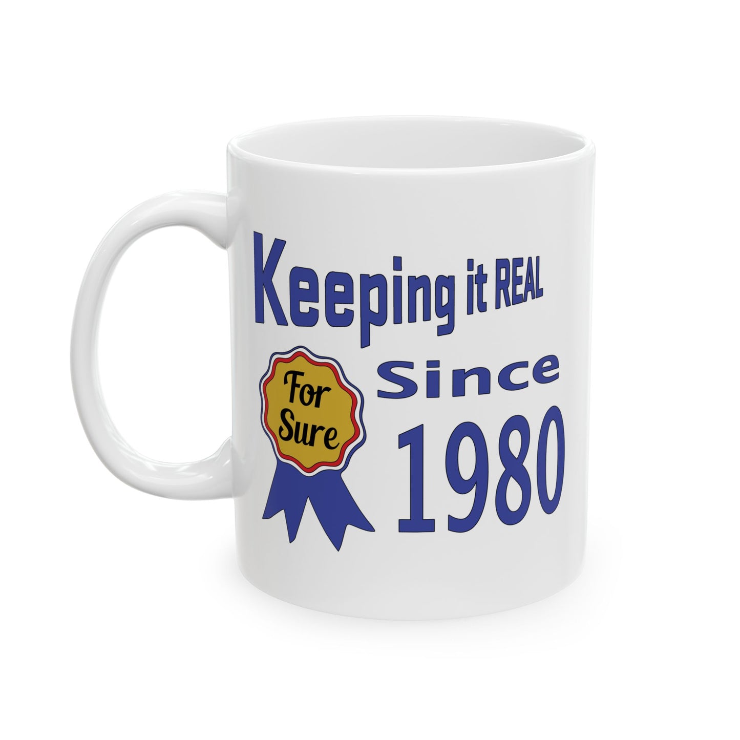 Keepin it Real Since 1980 Coffee Mug - Double Sided Print, White Ceramic, 11oz by TheGlassyLass.com