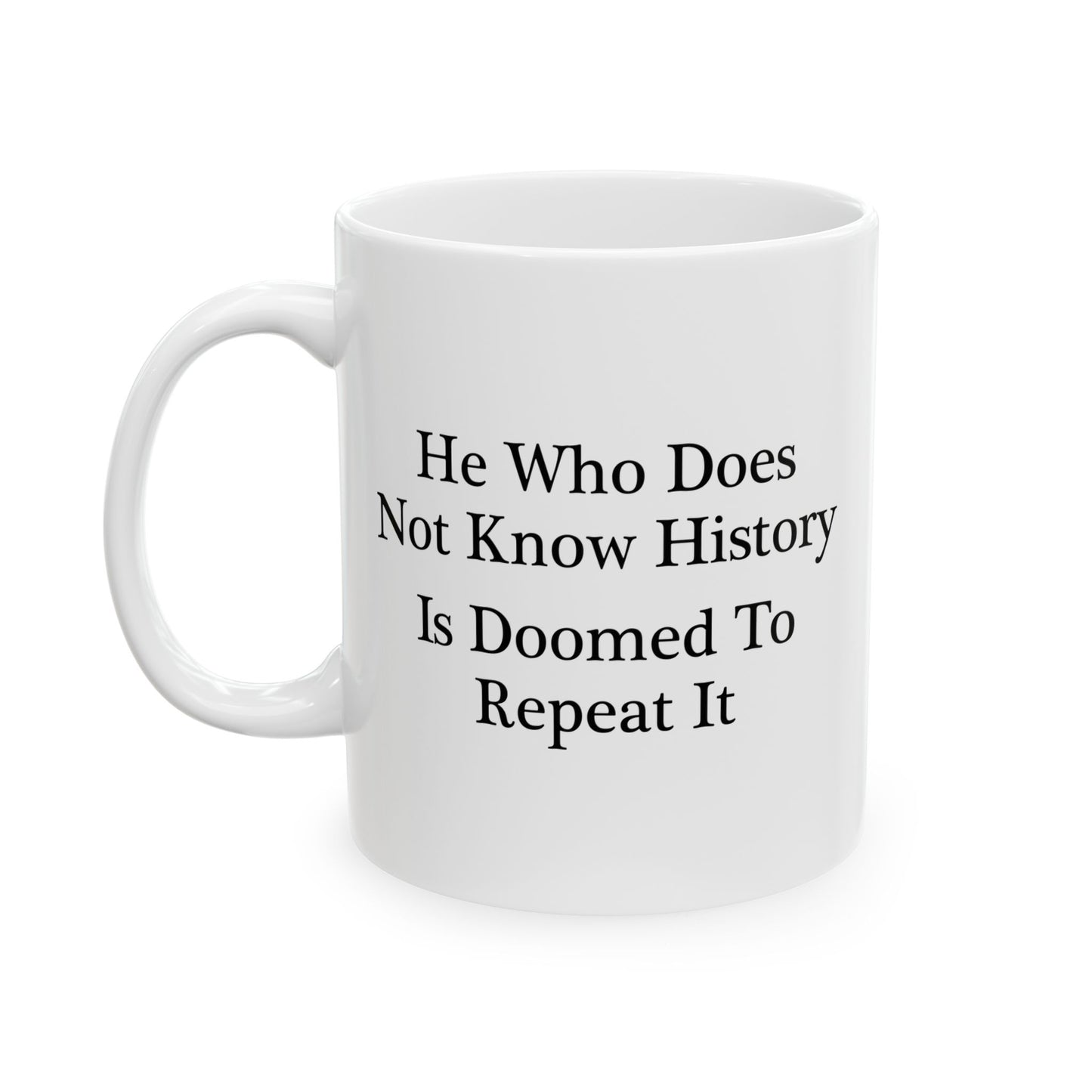 He Who Does Not Know History Coffee Mug - Double Sided White Ceramic 11oz by TheGlassyLass.com