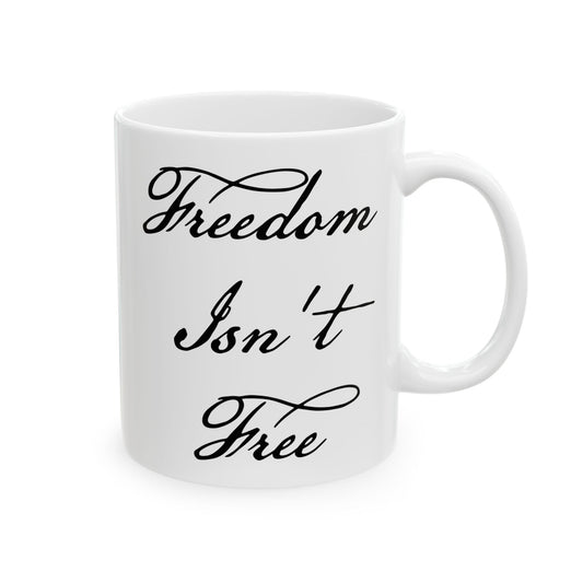 Freedom Isn't Free Coffee Mug - Double Sided White Ceramic 11oz by TheGlassyLass.com