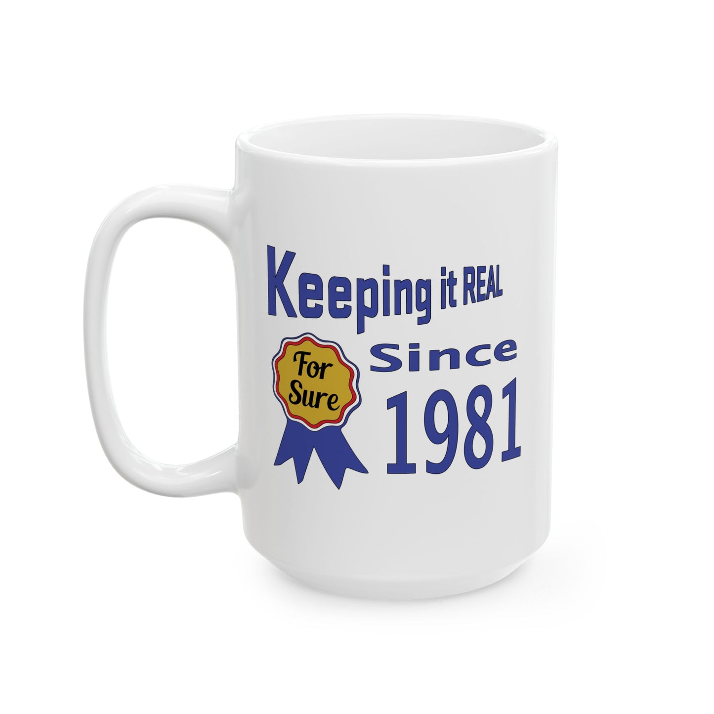 Keepin it Real Since 1981 Coffee Mug - Double Sided Print, White Ceramic, 15oz by TheGlassyLass.com