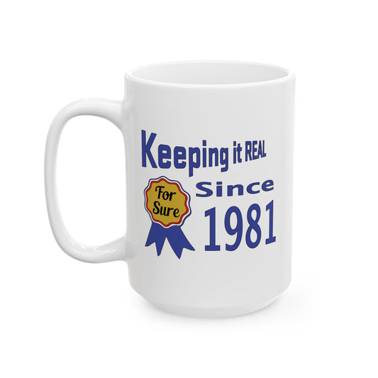 Keepin it Real Since 1981 Coffee Mug - Double Sided Print, White Ceramic, 15oz by TheGlassyLass.com