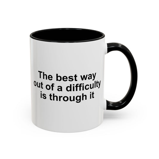 The Best Way Out Of Difficulty Coffee Mug - Double Sided Black Accent White Ceramic 11oz by TheGlassyLass.com