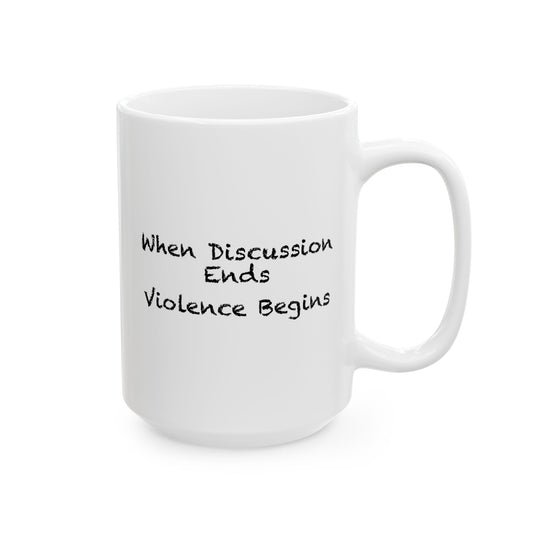 When Discussion Ends Violence Begins Coffee Mug - Double Sided White Ceramic 15oz by TheGlassyLass.com