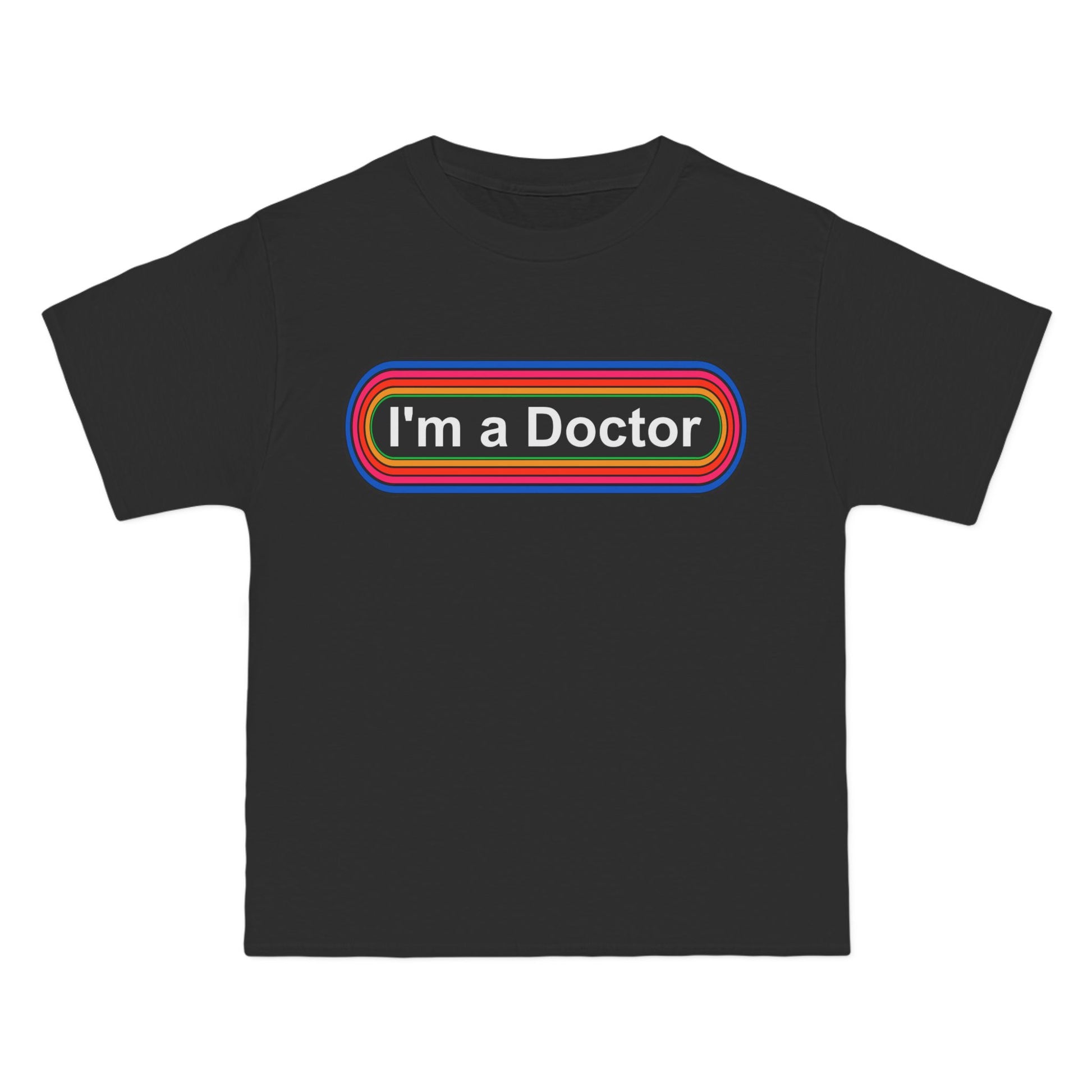 I'm a Doctor Rainbow T-Shirt: (Hanes Beefy-T 100% Preshrunk Cotton Custom Printed by TheGlassyLass.com