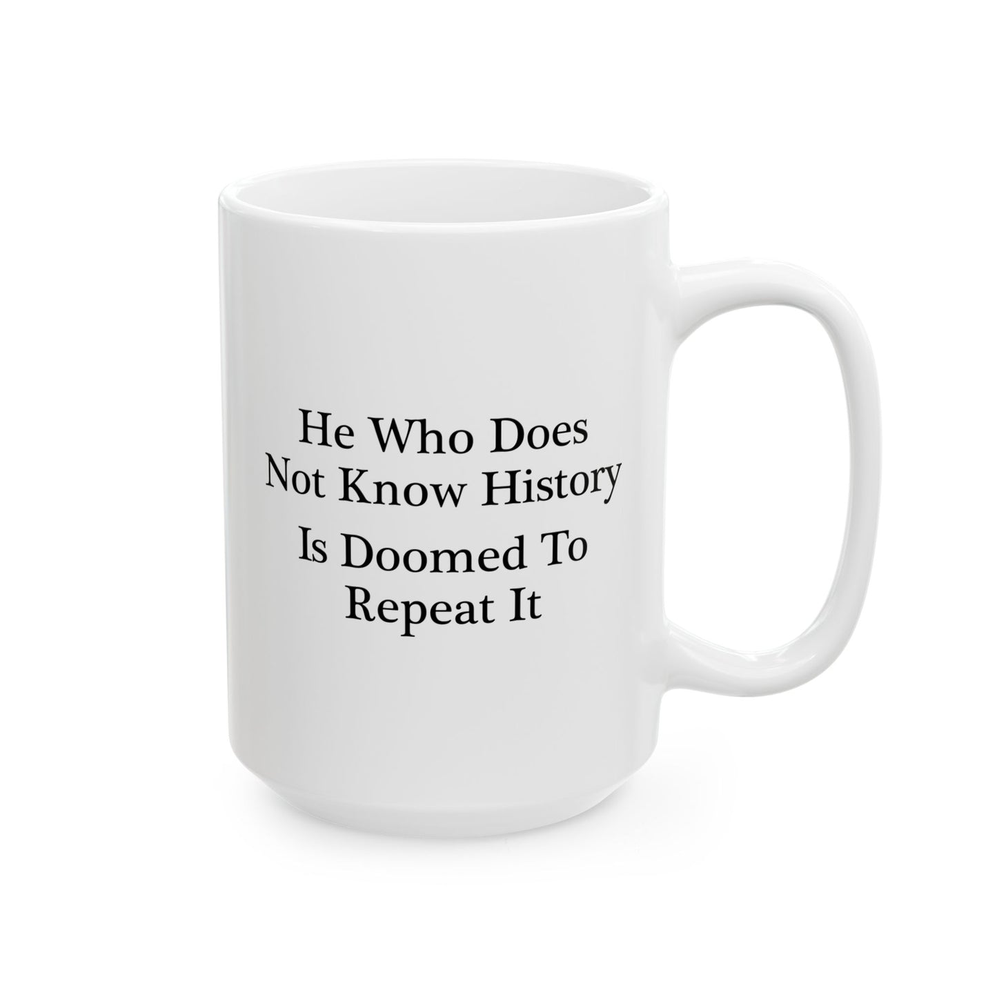 He Who Does Not Know History Coffee Mug - Double Sided White Ceramic 15oz by TheGlassyLass.com