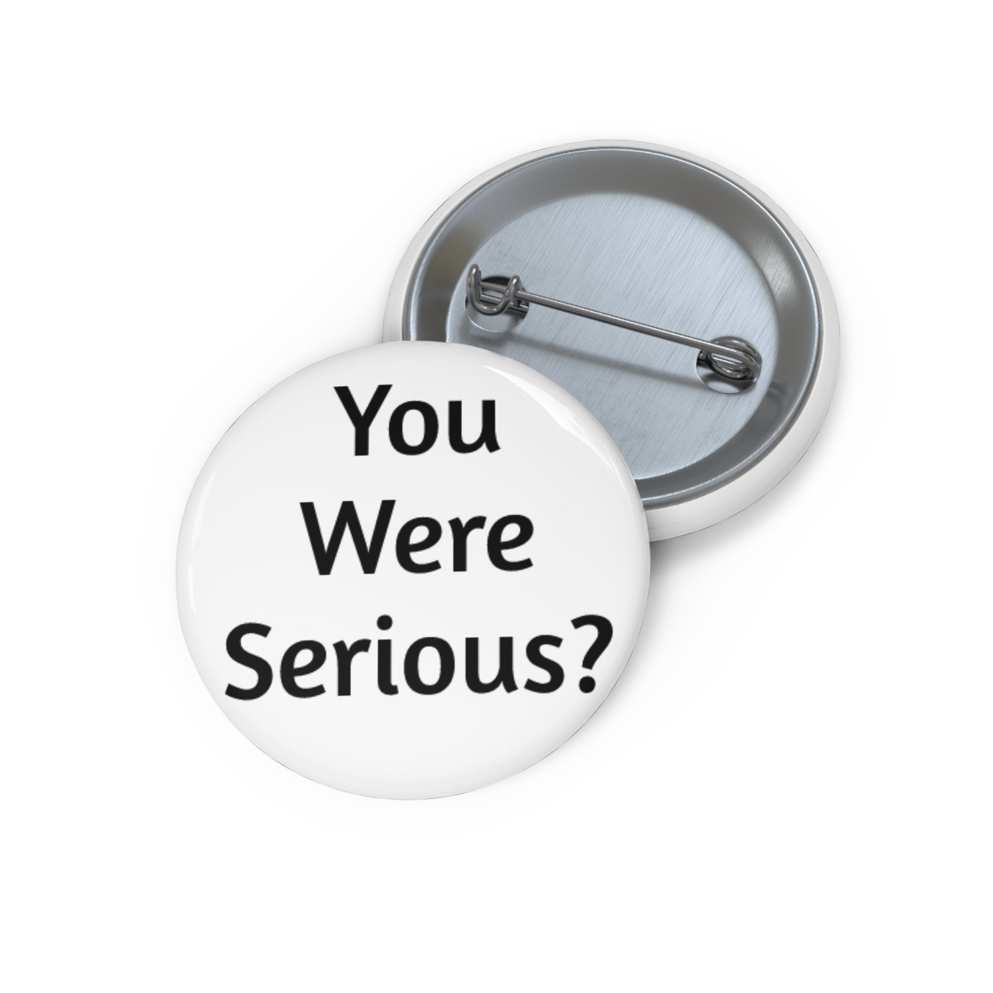 "You Were Serious?" Flair Pin Button | 1.25" Round Funny Lapel Pin by -Jan (aka TheGlassyLass)