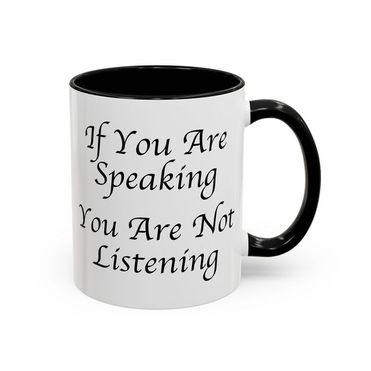 If You Are Speaking You Are Not Listening Coffee Mug - Double Sided Black Accent White Ceramic 11oz by TheGlassyLass.com