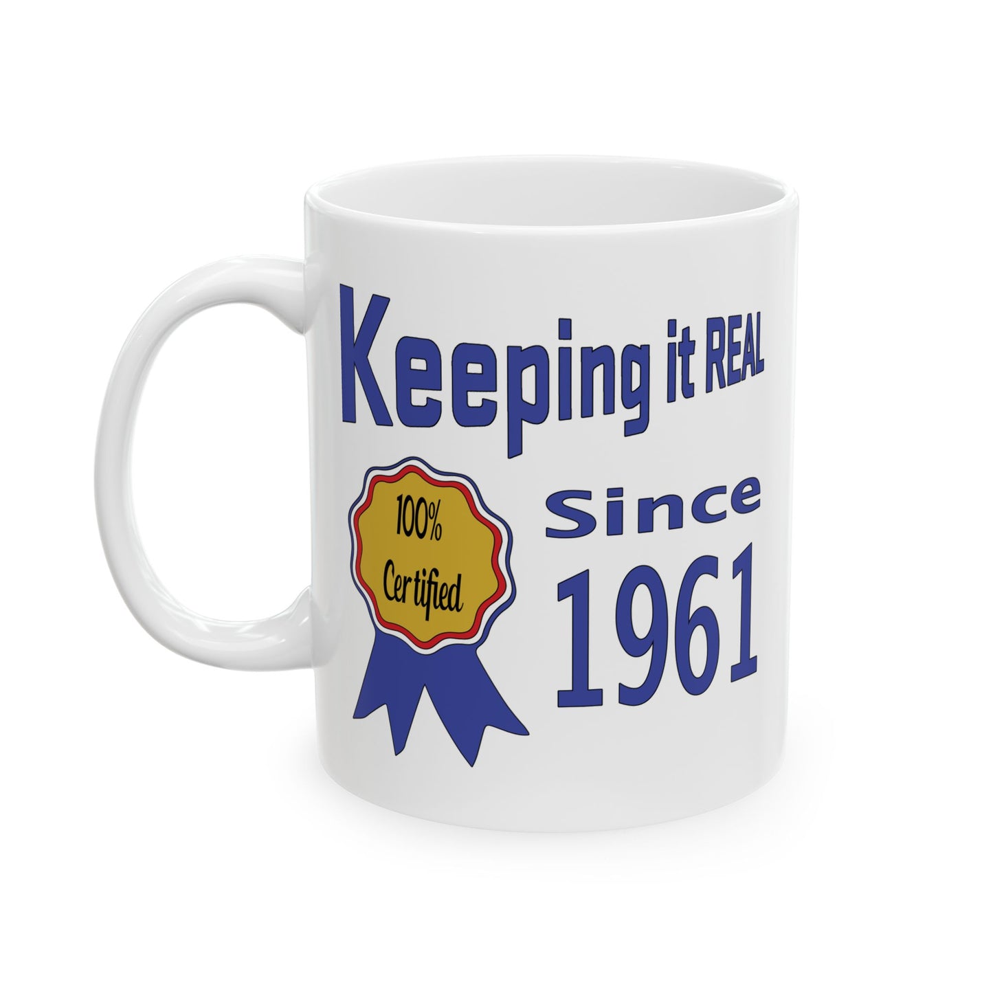 Keeping it Real Since 1961 Coffee Mug - Double Sided Print, White Ceramic, 11oz by TheGlassyLass.com