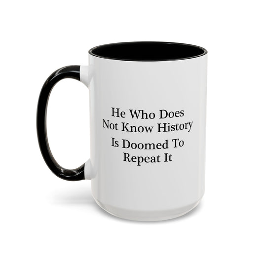 He Who Does Not Know History Coffee Mug - Double Sided Black Accent White Ceramic 15oz by TheGlassyLass