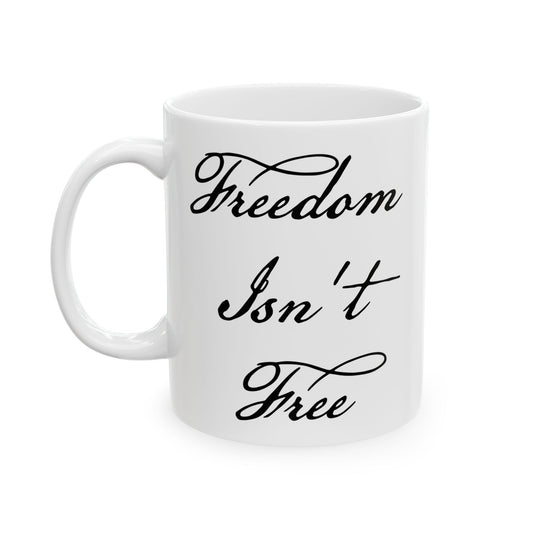 Freedom Isn't Free Coffee Mug - Double Sided White Ceramic 11oz by TheGlassyLass.com
