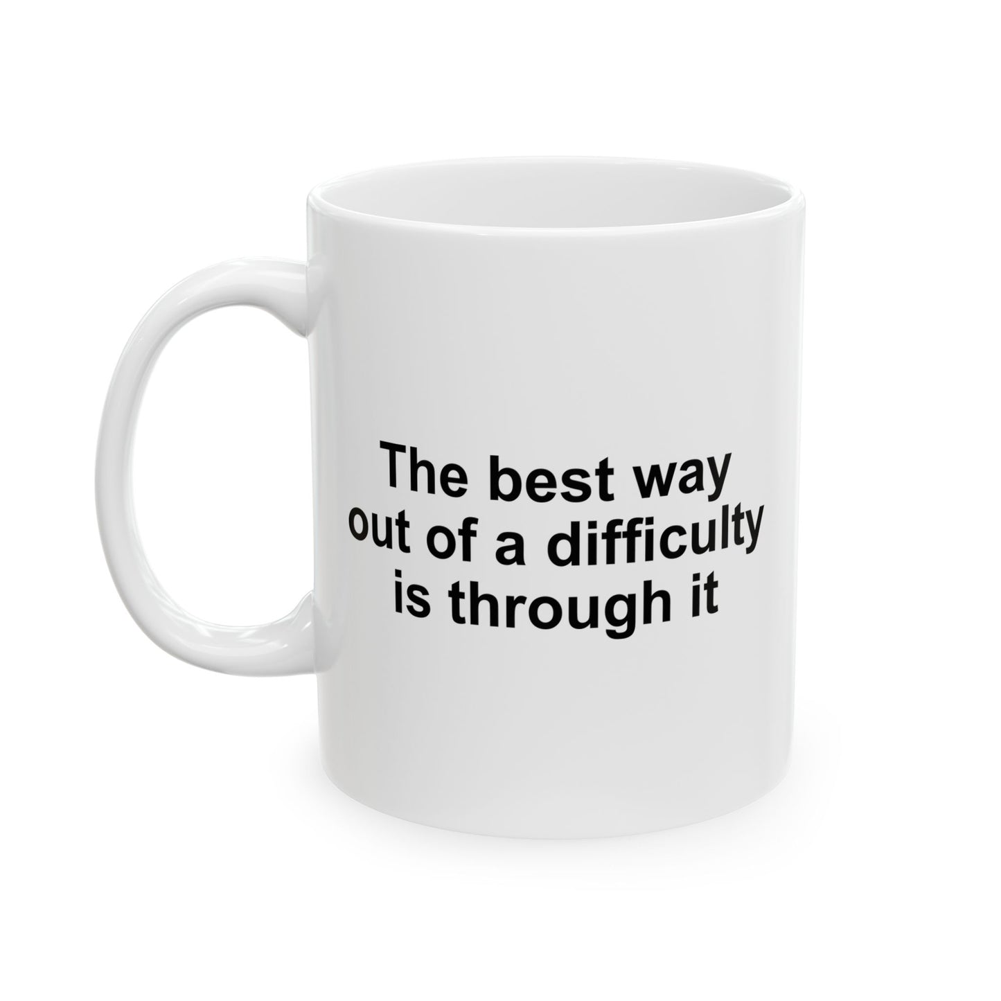 The Best Way Out Of Difficulty Coffee Mug - Double Sided White Ceramic 11oz by TheGlassyLass.com