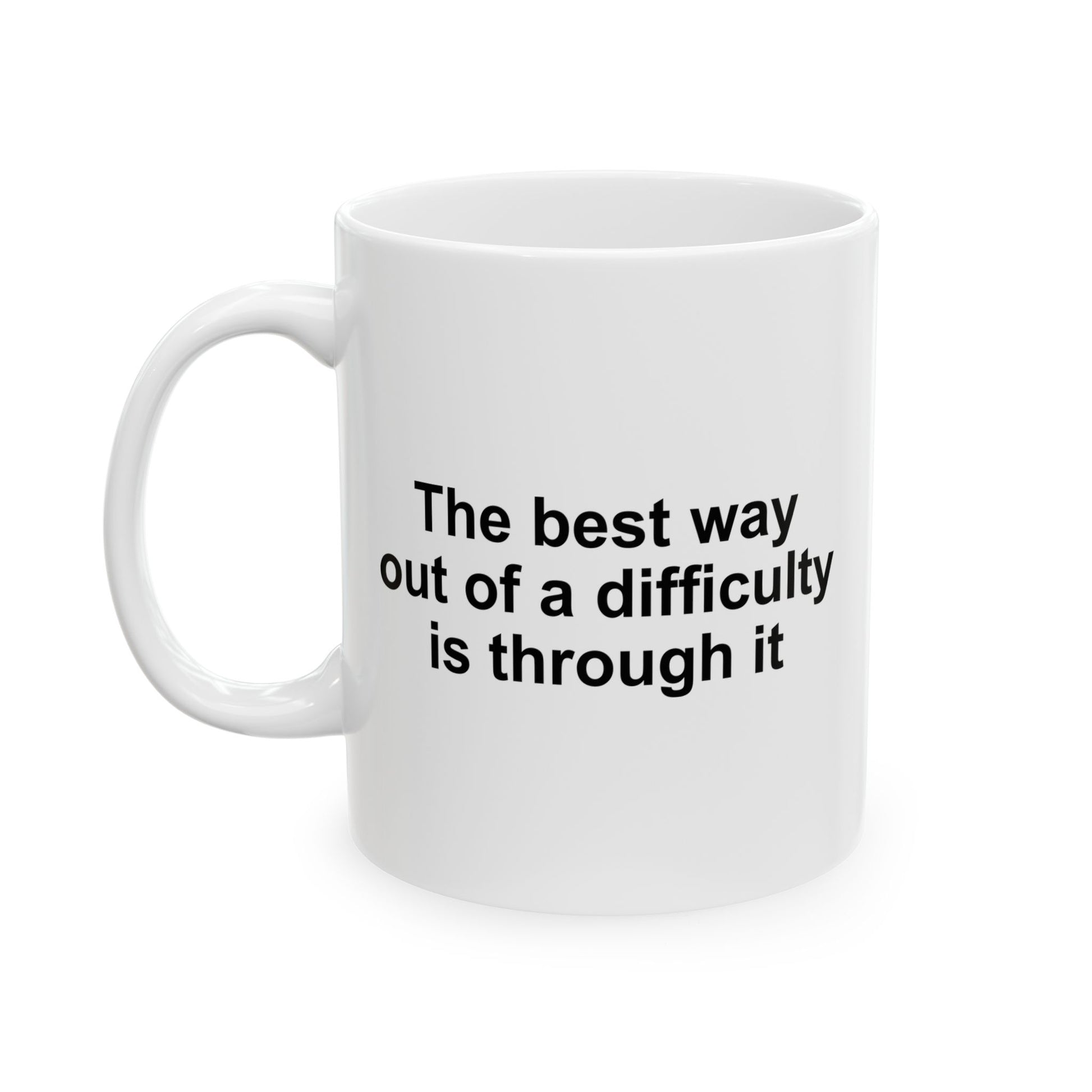 The Best Way Out Of Difficulty Coffee Mug - Double Sided White Ceramic 11oz by TheGlassyLass.com