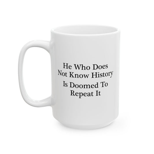 He Who Does Not Know History Coffee Mug - Double Sided White Ceramic 15oz by TheGlassyLass.com