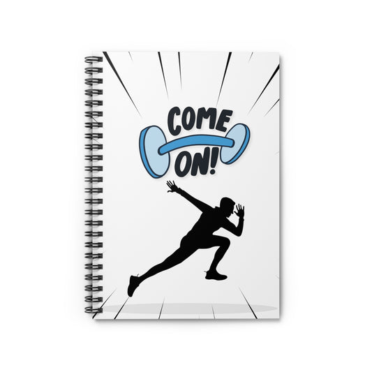 Come On: Spiral Notebook - Log Books - Journals - Diaries - and More Custom Printed by TheGlassyLass.com