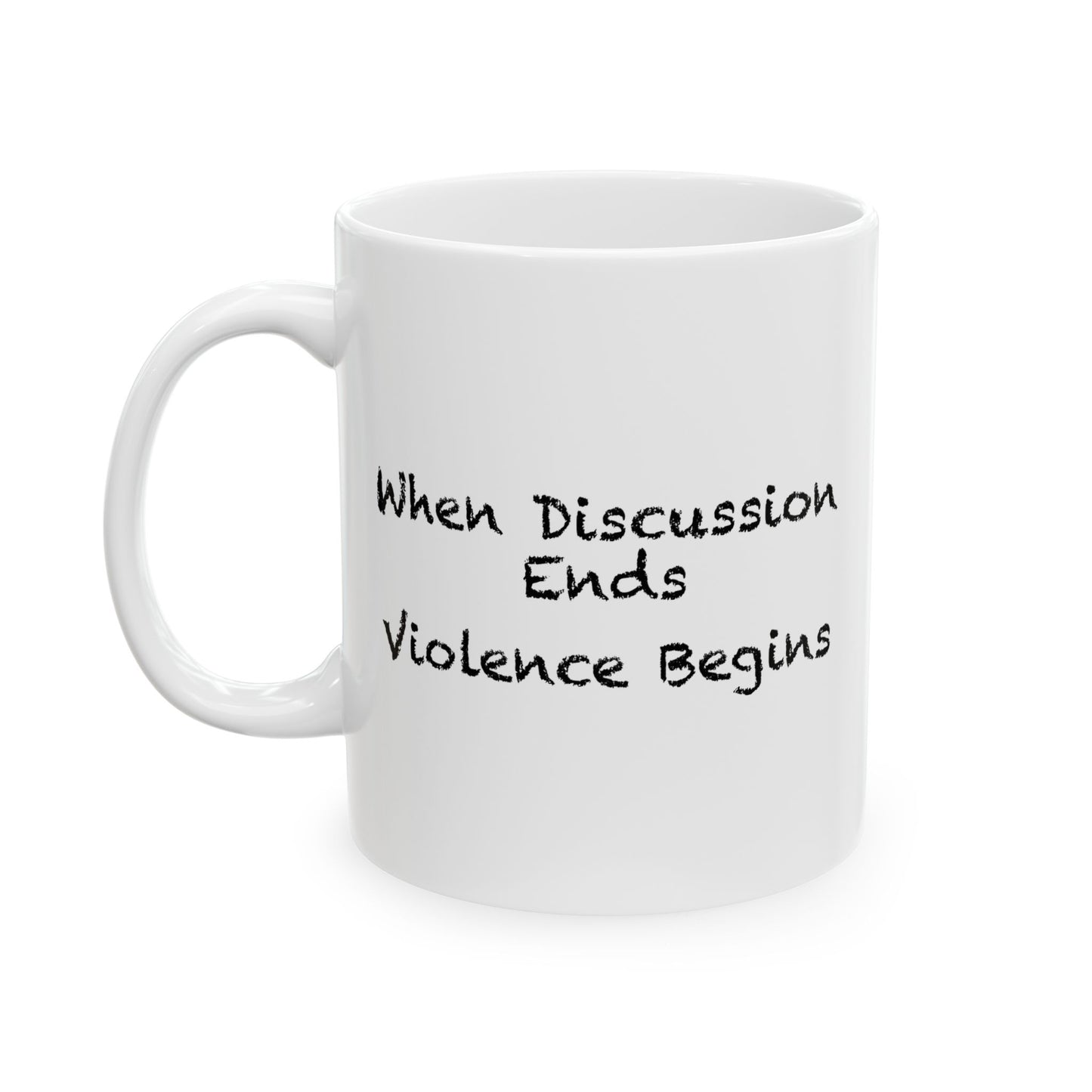 When Discussion Ends Violence Begins Coffee Mug - Double Sided White Ceramic 11oz by TheGlassyLass.com