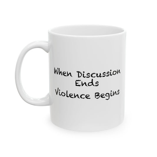 When Discussion Ends Violence Begins Coffee Mug - Double Sided White Ceramic 11oz by TheGlassyLass.com
